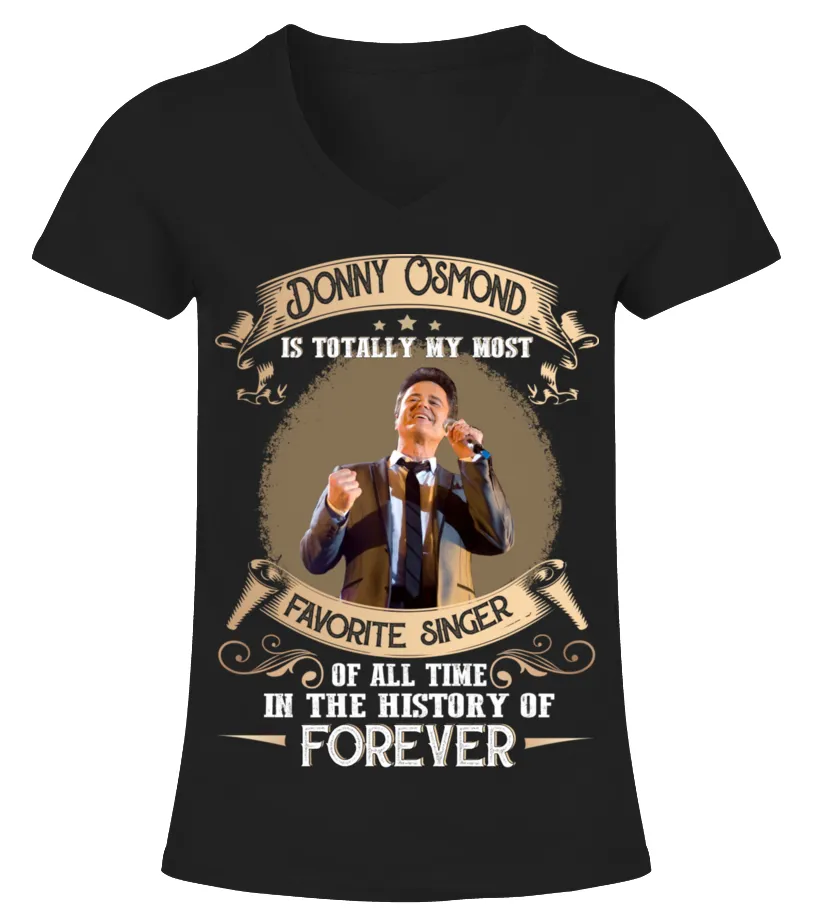 DONNY OSMOND IS TOTALLY MY MOST FAVORITE SINGER OF ALL TIME IN THE HISTORY OF FOREVER Camiseta cuello pico Mujer